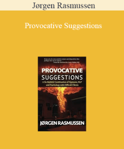 Jørgen Rasmussen – Provocative Suggestions: A No Bullshit Combination of Hypnosis. NLP and Psychology with Difcult Clients