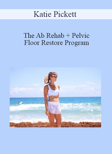 Katie Pickett - The Ab Rehab + Pelvic Floor Restore Program