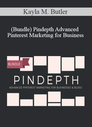 Kayla M. Butler - (Bundle) Pindepth Advanced Pinterest Marketing for Business