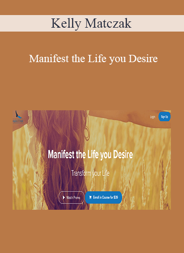 Kelly Matczak - Manifest the Life you Desire