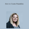 Laura Smith - How to Create Printables