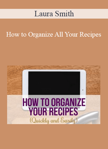 Laura Smith - How to Organize All Your Recipes