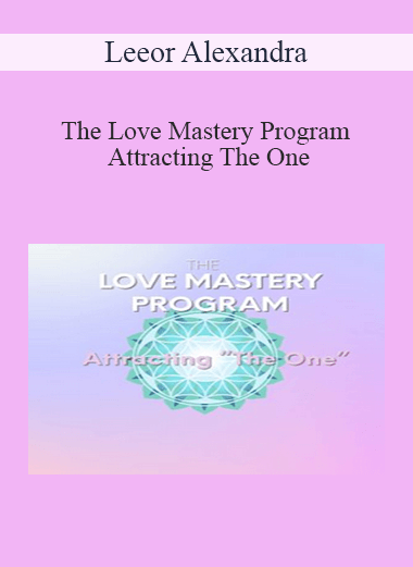 Leeor Alexandra - The Love Mastery Program Attracting The One
