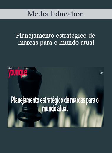 Media Education - Planejamento estratégico de marcas para o mundo atual