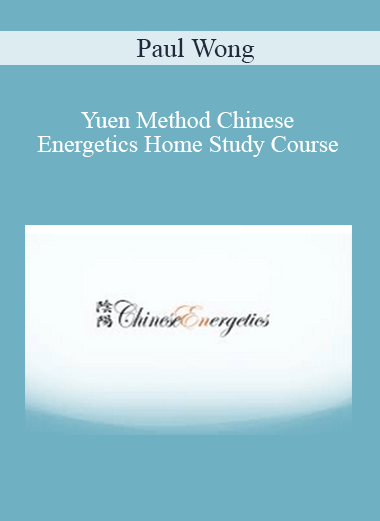 Paul Wong - Yuen Method Chinese Energetics Home Study Course
