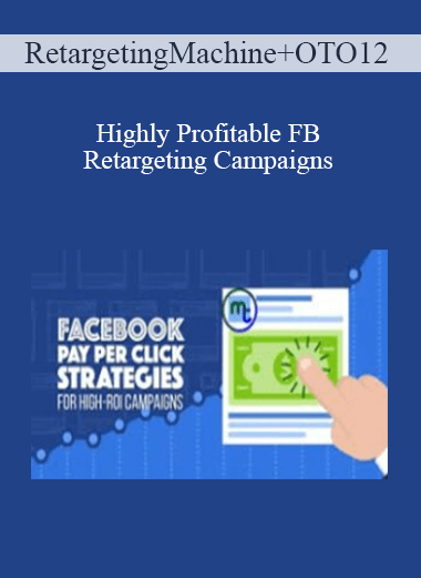 Retargeting Machine + OTO12 - Highly Profitable FB Retargeting Campaigns