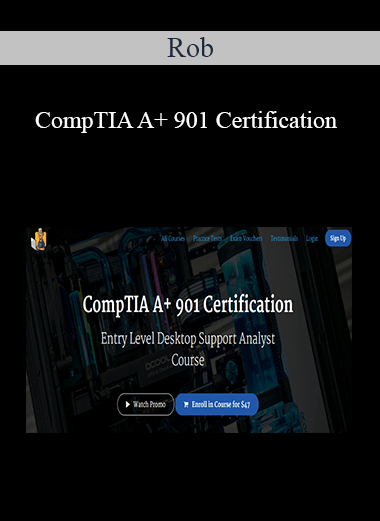 Rob - CompTIA A+ 901 Certification
