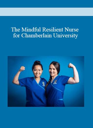 The Mindful Resilient Nurse for Chamberlain University