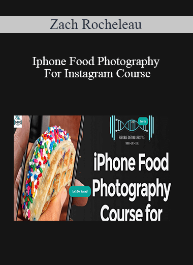 Zach Rocheleau - Iphone Food Photography For Instagram Course