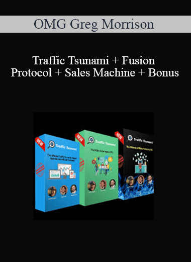 OMG Greg Morrison - Traffic Tsunami + Fusion Protocol + Sales Machine + Bonus