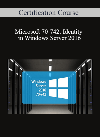 Certification Course - Microsoft 70-742: Identity in Windows Server 2016
