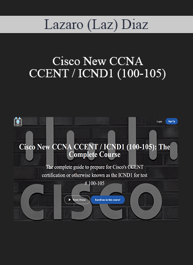 Lazaro (Laz) Diaz - Cisco New CCNA CCENT / ICND1 (100-105): The Complete Course