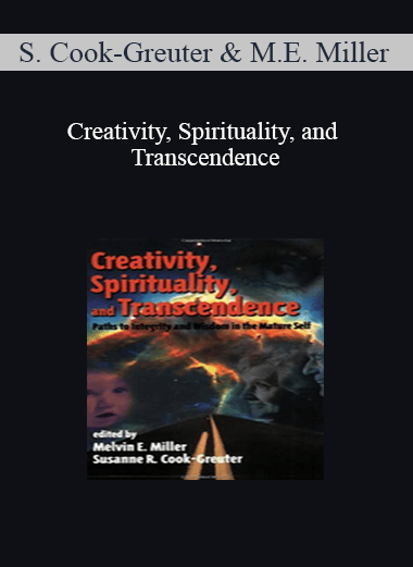 S. Cook-Greuter and M.E. Miller - Creativity, Spirituality, and Transcendence: Paths to Integrity and Wisdom in the Mature Self