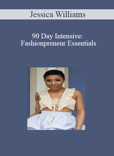 Jessica Williams - 90 Day Intensive: Fashionpreneur Essentials