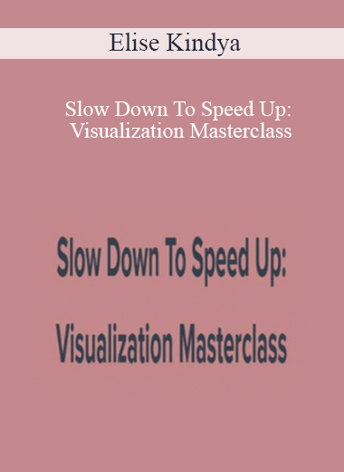 Elise Kindya - Slow Down To Speed Up: Visualization Masterclass