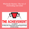 Marquis T. Robinson - Wholesale Mastery: The Art of wholesaling real estate