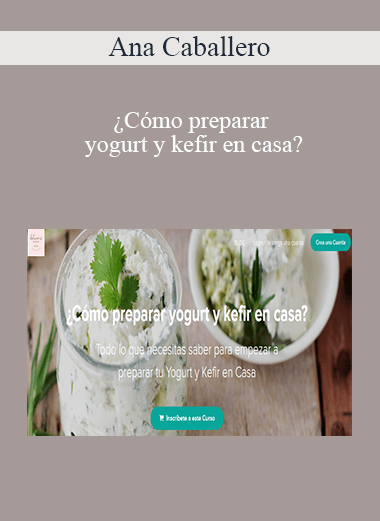 Ana Caballero - ¿Cómo preparar yogurt y kefir en casa?