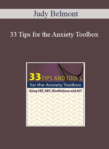 Judy Belmont - 33 Tips for the Anxiety Toolbox: Using CBT, DBT, Mindfulness, and ACT