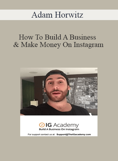 Adam Horwitz – How To Build A Business & Make Money On Instagram