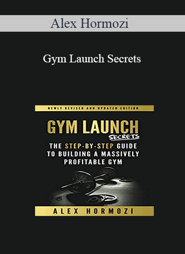 Alex Hormozi – Gym Launch Secrets