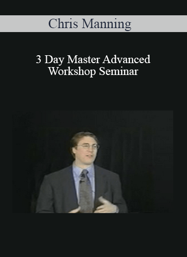 Chris Manning – 3 Day Master Advanced Workshop Seminar (Video & Manuals 8.48 GB)