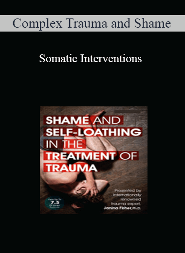 Complex Trauma and Shame – Somatic Interventions