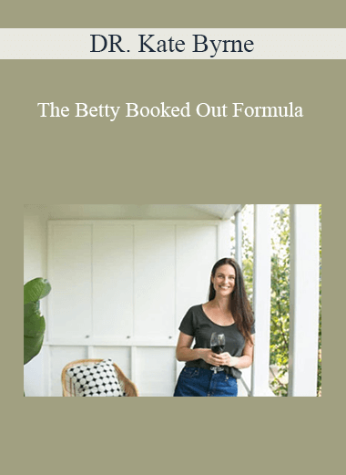 DR. Kate Byrne - The Betty Booked Out Formula