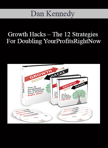 Dan Kennedy – Growth Hacks – The 12 Strategies For Doubling Your Profits Right Now