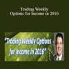Dan Sheridan – Trading Weekly Options for Income in 2016