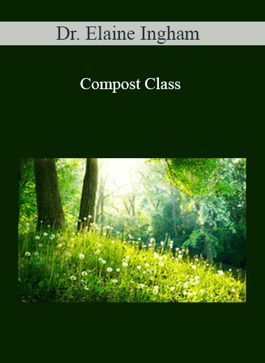 Dr. Elaine Ingham – Compost Class