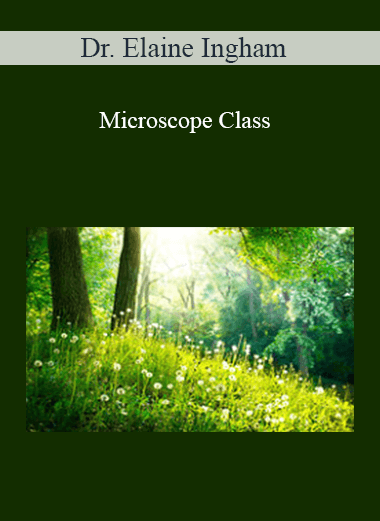 Dr. Elaine Ingham – Microscope Class