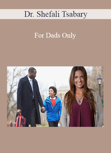 Dr. Shefali Tsabary - For Dads Only