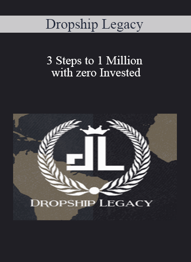 Dropship Legacy – 3 Steps to 1 Million with zero Invested