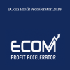 ECom Profit Accelerator 2018