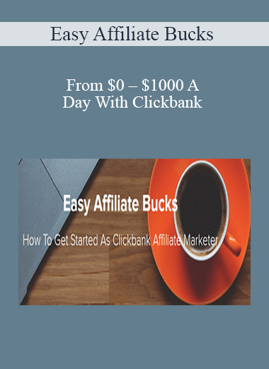 Easy Affiliate Bucks – From $0 – $1000 A Day With Clickbank