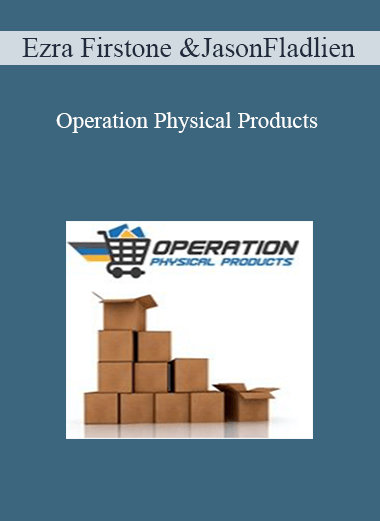 Ezra Firstone and Jason Fladlien – Operation Physical Products