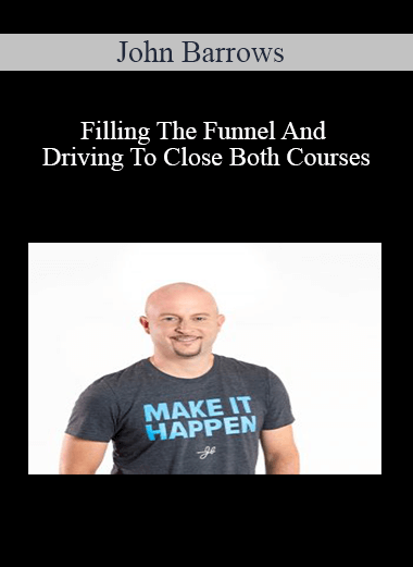 John Barrows – Filling The Funnel And Driving To Close Both Courses