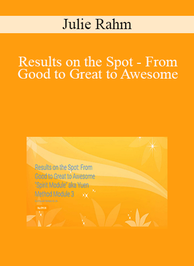 Julie Rahm - Results on the Spot - From Good to Great to Awesome