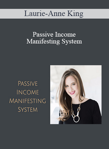 Laurie-Anne King - Passive Income Manifesting System