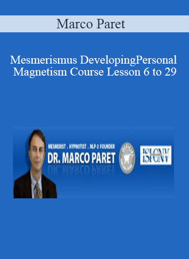 Marco Paret – Mesmerismus Developing Personal Magnetism Course Lesson 6 to 29