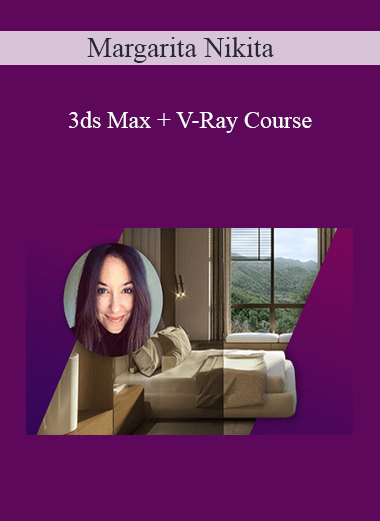 Margarita Nikita - 3ds Max + V-Ray Course