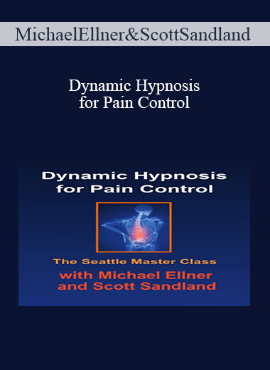 Michael Ellner and Scott Sandland – Dynamic Hypnosis for Pain Control