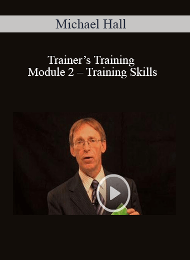 Michael Hall – Trainer’s Training Module 2 – Training Skills