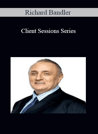 Richard Bandler – Client Sessions Series