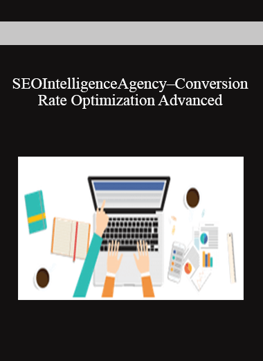 SEO Intelligence Agency – Conversion Rate Optimization Advanced (CRO Advanced)