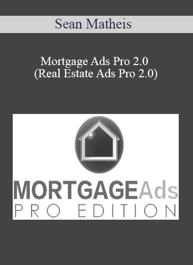 Sean Matheis – Mortgage Ads Pro 2.0 (Real Estate Ads Pro 2.0)