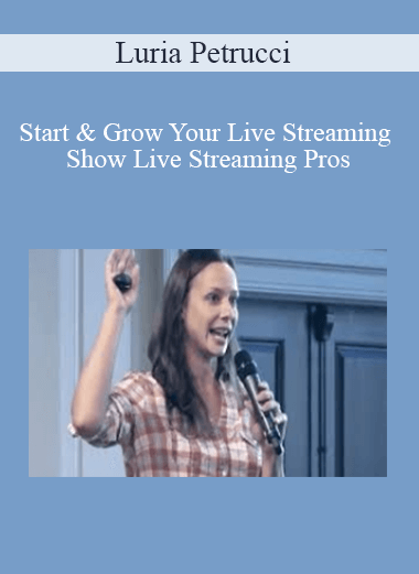 Start & Grow Your Live Streaming Show By Luria Petrucci Live Streaming Pros