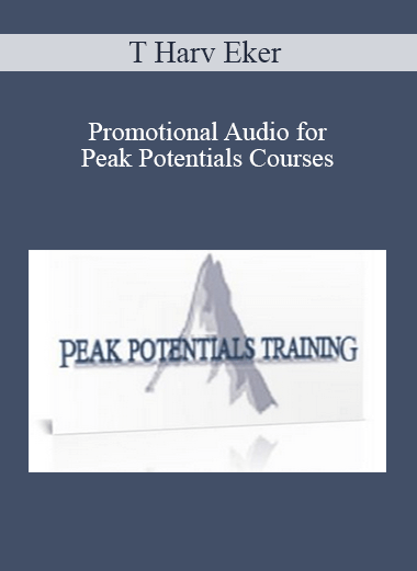 T Harv Eker – Promotional Audio for Peak Potentials Courses