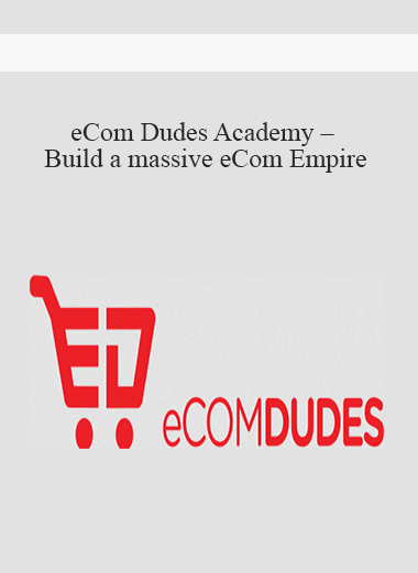 eCom Dudes Academy – Build a massive eCom Empire