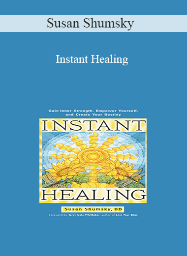 Susan Shumsky - Instant Healing: Transform Your Mind, Body and Emotions in 5 Minutes or...